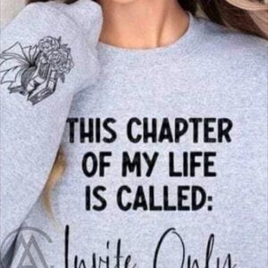 “This Chapter Of My Life Is Called: Invite Only” Sweatshirt